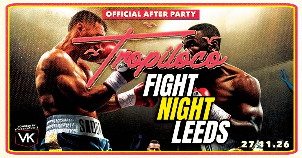 🥊🪩 TROPILOCO X FIGHT NIGHT LEEDS 🪩🥊  FRIDAY 27th NOVEMBER @ HOME