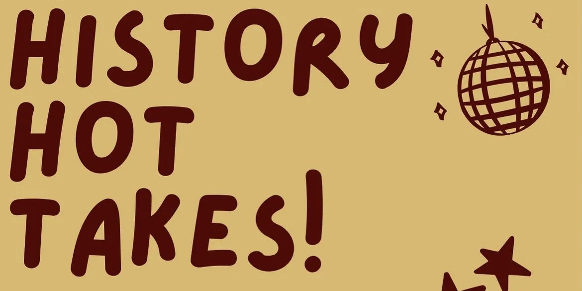 History Hot Takes