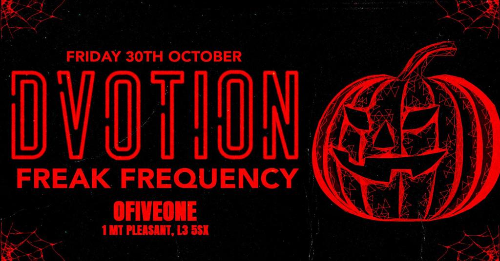 🩸🕸️ DVOTION HALLOWEEN - FREAK FREQUENCY 🕸️🩸 HALLOWEEN FRIDAY @ 051 LIVERPOOL