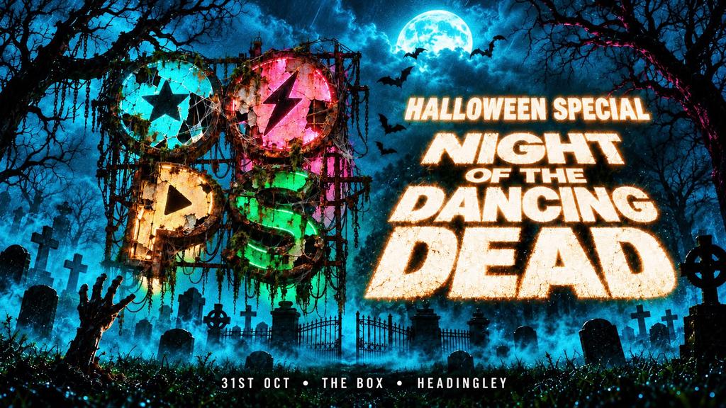 OOPS LEEDS - NIGHT OF THE DANCING DEAD - HALLOWEEN SPECIAL 🎃🪩🧡 THE BOX HEADINGLEY - HALLOWEEN SATURDAY // OUTDOOR TERRACE PARTIES🕺