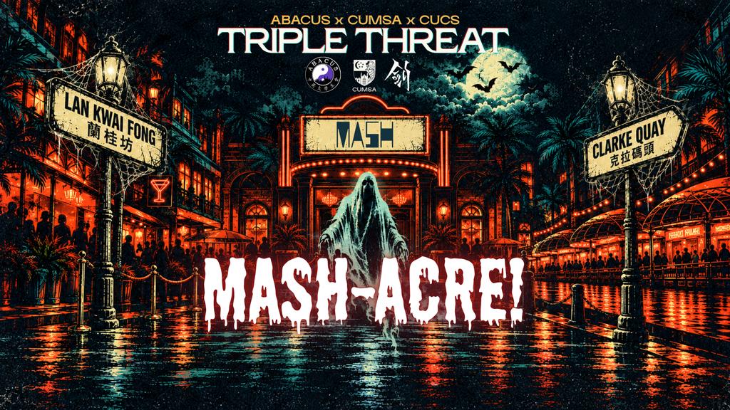 Triple Threat Mash-acre! CUMSA x ABACUS x CUCS Halloween