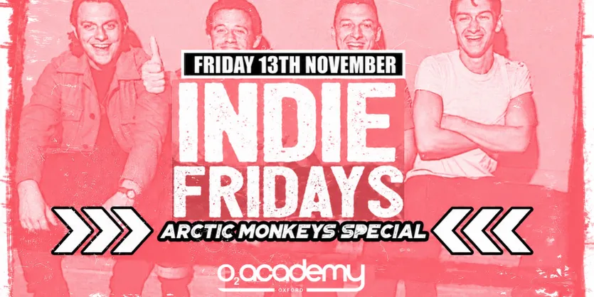 Indie Fridays Oxford - O2 Academy (Arctic Monkeys Special)