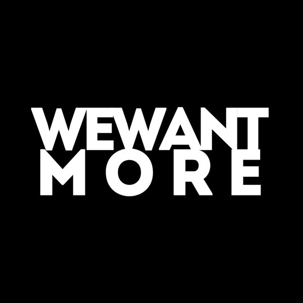 We Want More